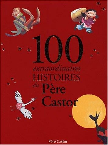100 extraordinaires histoires du pere castor
