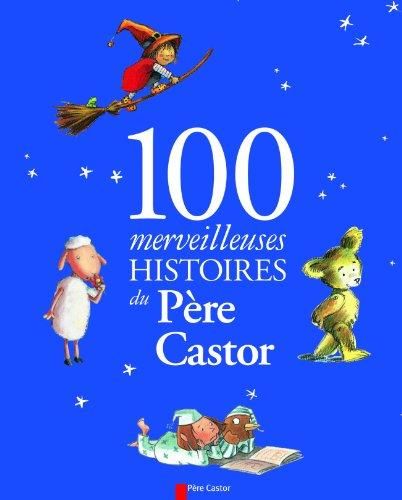 100 merveilleuses histoires du pere castor
